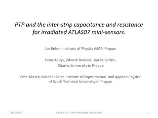 PTP and the inter-strip capacitance and resistance for irradiated ATLAS07 mini-sensors .