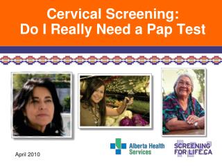 Cervical Screening: Do I Really Need a Pap Test