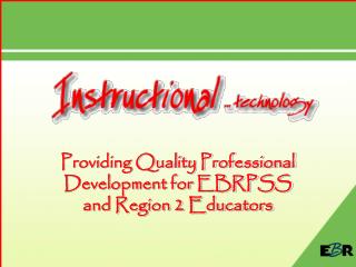 Providing Quality Professional Development for EBRPSS and Region 2 Educators