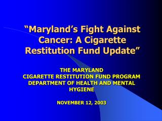 “Maryland’s Fight Against Cancer: A Cigarette Restitution Fund Update”