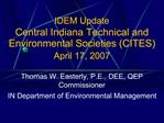IDEM Update Central Indiana Technical and Environmental Societies CITES April 17, 2007