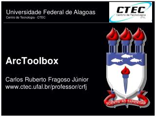 ArcToolbox Carlos Ruberto Fragoso Júnior ctec.ufal.br/professor/crfj