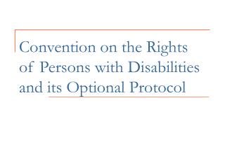 Convention on the Rights of Persons with Disabilities and its Optional Protocol