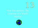 New Encounters: The Creation of a World Market