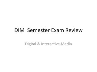 DIM Semester Exam Review