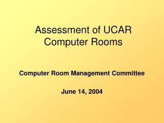 Assessment of UCAR Computer Rooms