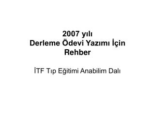 2007 yılı Derleme Ödevi Yazımı İçin Rehber