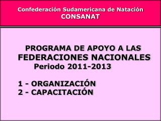 PROGRAMA DE APOYO A LAS FEDERACIONES NACIONALES 		Periodo 2011-2013 	1 - ORGANIZACIÓN