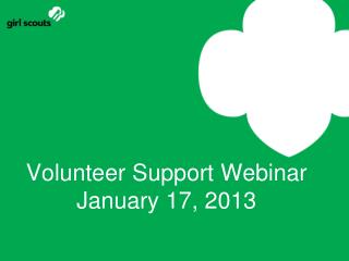 Volunteer Support Webinar January 17, 2013
