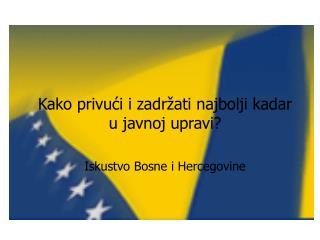 Kako privući i zadržati najbolji kadar u javnoj upravi? Iskustvo Bosne i Hercegovine