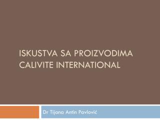 Iskustva sa pro izvodima calivite international