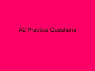 A2 Practice Questions