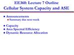 EE360: Lecture 7 Outline Cellular System Capacity and ASE