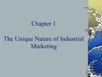 Chapter 1 The Unique Nature of Industrial Marketing