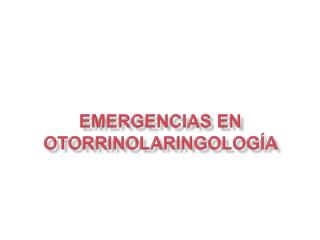 Emergencias en Otorrinolaringología