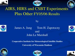 AIRS, HIRS and CSBT Experiments Plus Other FY05/06 Results by
