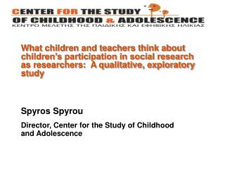 Spyros Spyrou Director, Center for the Study of Childhood and Adolescence