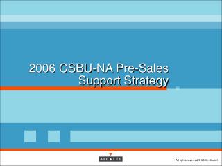 2006 CSBU-NA Pre-Sales Support Strategy