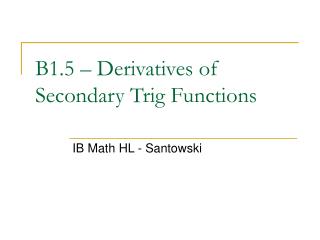 B1.5 – Derivatives of Secondary Trig Functions