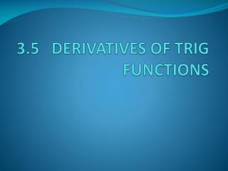 3.5 DERIVATIVES OF TRIG FUNCTIONS