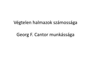 Végtelen halmazok számossága Georg F. Cantor munkássága