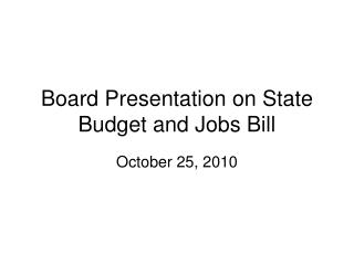 Board Presentation on State Budget and Jobs Bill