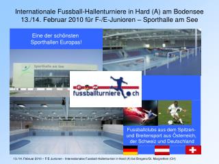 Internationale Fussball-Hallenturniere in Hard (A) am Bodensee 13./14. Februar 2010 für F-/E-Junioren – Sporthalle am Se