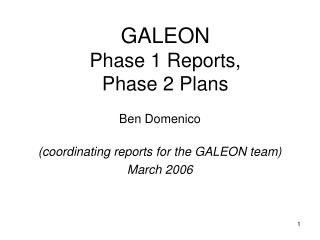 GALEON Phase 1 Reports, Phase 2 Plans
