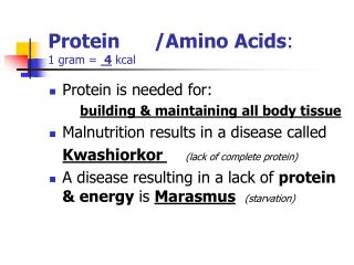 Protein	/Amino Acids : 1 gram = 4 kcal