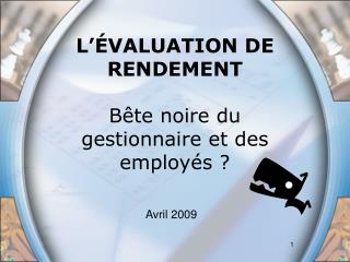 L’ÉVALUATION DE RENDEMENT Bête noire du gestionnaire et des employés ?