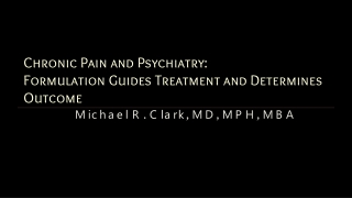 Chronic Pain and Psychiatry: Formulation Guides Treatment and Determines Outcome