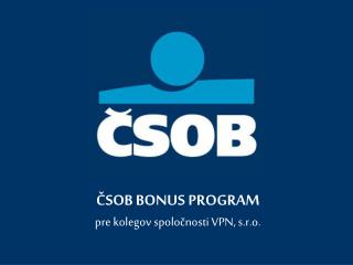 ČSOB B ONUS PROGRAM pre kolegov spoločnosti VPN, s.r.o.