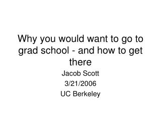 Why you would want to go to grad school - and how to get there