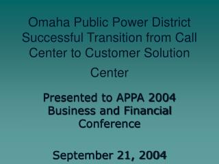 Omaha Public Power District Successful Transition from Call Center to Customer Solution Center