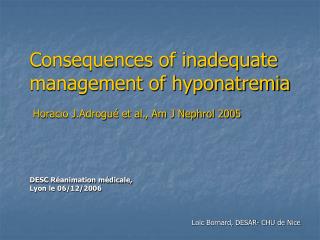 Consequences of inadequate management of hyponatremia Horacio J.Adrogué et al., Am J Nephrol 2005