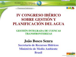 João Bosco Senra Secretario de Recursos Hídricos Ministério de Medio Ambiente Brasil