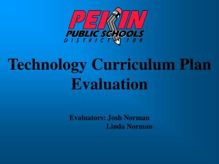 Technology Curriculum Plan Evaluation Evaluators: Josh Norman