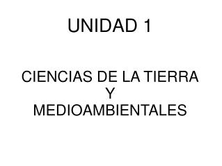 UNIDAD 1 CIENCIAS DE LA TIERRA Y MEDIOAMBIENTALES