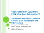 TREATMENT FOR LOW BACK PAIN: What Does Science Say Systematic Reviews of Common Chronic pain Medications and Intervent