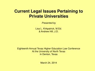 Current Legal Issues Pertaining to Private Universities Presented by Lisa L. Kirkpatrick, M.Ed.