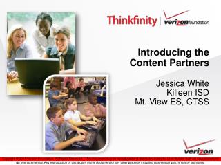Introducing the Content Partners Jessica White Killeen ISD Mt. View ES, CTSS