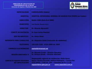 ESPECIALIDAD: HOSPITAL: DIRECCIÓN: MUNICIPIO: DIRECTOR : COMITÉ DE DOCENCIA: JEFE DE SERVICIO : REFERENTE PARA CONSULTAS