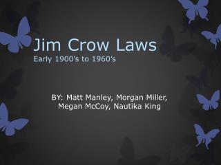 Jim Crow Laws Early 1900’s to 1960’s