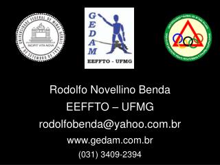 Rodolfo Novellino Benda EEFFTO – UFMG rodolfobenda@yahoo.br gedam.br (031) 3409-2394