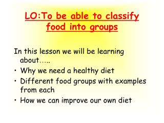 LO:To be able to classify food into groups