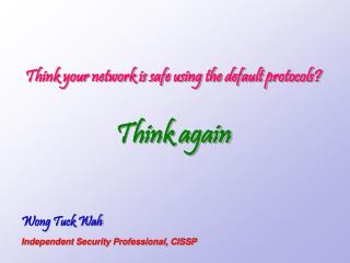 Wong Tuck Wah Independent Security Professional, CISSP
