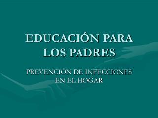 EDUCACIÓN PARA LOS PADRES