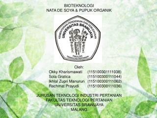 BIOTEKNOLOGI NATA DE SOYA &amp; PUPUK ORGANIK Oleh: Okky Kharismawati	(115100301111038)