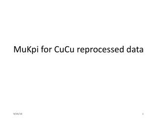 MuKpi for CuCu reprocessed data