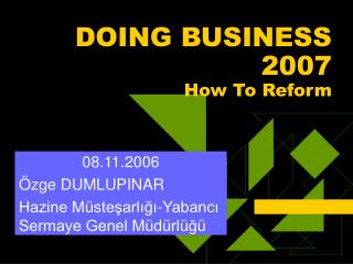 DOING BUSINESS 2007 How To Reform